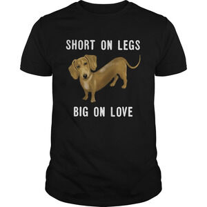 Dachshund Short On Legs Big On Love Shirt